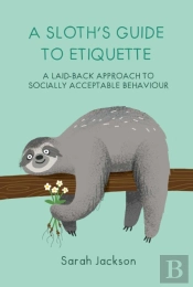 A Sloth'S Guide To Etiquette