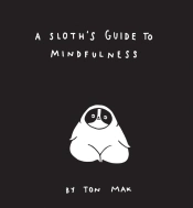 A Sloth'S Guide To Mindfulness