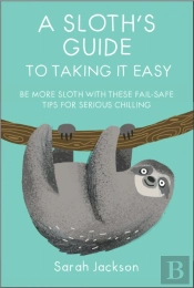 A Sloth'S Guide To Taking It Easy
