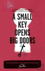 A Small Key Opens Big Doors: 50 Years Of Amazing Peace Corps Stories
