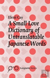 A Small Love Dictionary Of Untranslatable Japanese Words