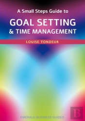 A Small Steps Guide To Time Management And Goal Setting
