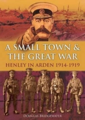 A Small Town & The Great War Henley In Arden 1914-1919