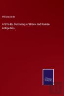 A Smaller Dictionary Of Greek And Roman Antiquities