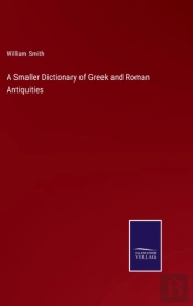 A Smaller Dictionary Of Greek And Roman Antiquities