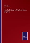 A Smaller Dictionary Of Greek And Roman Antiquities
