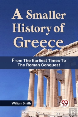Bertrand.pt - A Smaller History Of Greece From The Earliest Times To The Roman Conquest