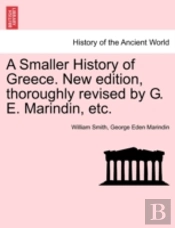 A Smaller History Of Greece. New Edition, Thoroughly Revised By G. E. Marindin, Etc.