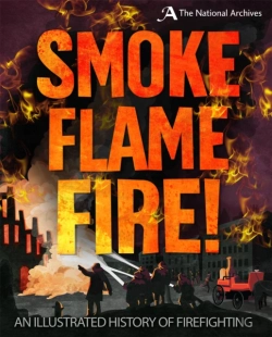 Bertrand.pt - A Smoke, Flame, Fire!: A History Of Firefighting