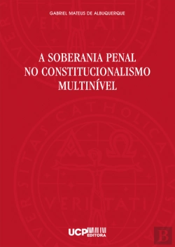 Bertrand.pt - A Soberania Penal no Constitucionalismo Multinível