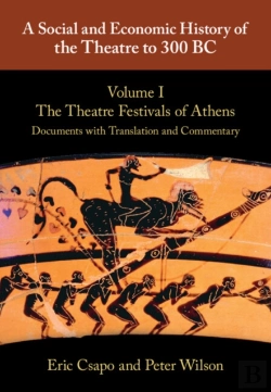 Bertrand.pt - A Social And Economic History Of The Theatre To 300 Bc: Volume 1, The Theatre Festivals Of Athens: Documents With Translation And Commentary