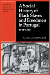 A Social History Of Black Slaves And Freedmen In Portugal, 1441-1555