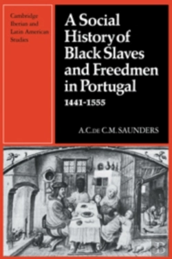 Bertrand.pt - A Social History Of Black Slaves And Freedmen In Portugal, 1441-1555