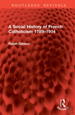 Bertrand.pt - A Social History Of French Catholicism 1789â€“1914