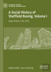 A Social History Of Sheffield Boxing, Volume I