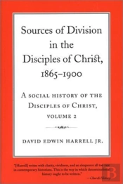 A Social History Of The Disciples Of Christ Vol 2; Sources Of Division In The Disciples Of Christ, 1865-1900