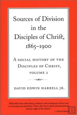 Bertrand.pt - A Social History Of The Disciples Of Christ Vol 2; Sources Of Division In The Disciples Of Christ, 1865-1900