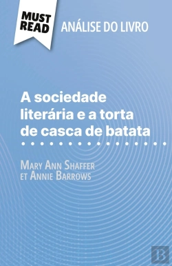 Bertrand.pt - A Sociedade Literaria E A Torta De Casca De Batata De Mary Ann Shaffer E Annie Barrows (Analise Do Livro) : Analise Completa E Resumo Pormenorizado Do Trabalho