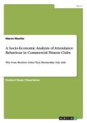 A Socio-Economic Analysis Of Attendance Behaviour In Commercial Fitness Clubs
