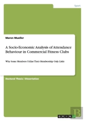 A Socio-Economic Analysis Of Attendance Behaviour In Commercial Fitness Clubs