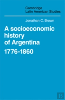 Bertrand.pt - A Socioeconomic History Of Argentina, 1776-1860