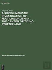 A Sociolinguistic Investigation Of Multilingualism In The Canton Of Ticino Switzerland