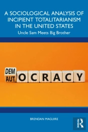 A Sociological Analysis Of Incipient Totalitarianism In The United States