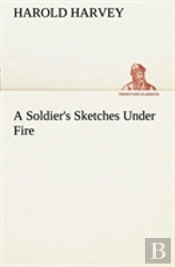 A Soldier'S Sketches Under Fire