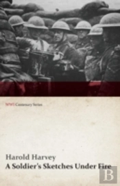 A Soldier'S Sketches Under Fire (Wwi Centenary Series)
