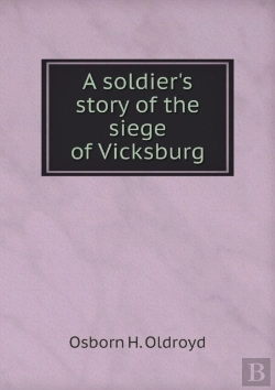 Bertrand.pt - A Soldier'S Story Of The Siege Of Vicksburg
