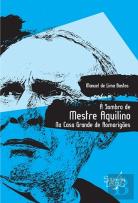 À Sombra de Mestre Aquilino na Casa Grande de Romarigães
