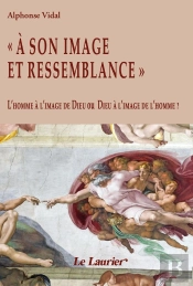 « A Son Image Et Ressemblance » ; L'Homme À L'Image De Dieu Ou Dieu À L'Image De L'Homme ?