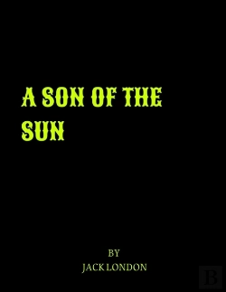 Bertrand.pt - A Son Of The Sun By Jack London
