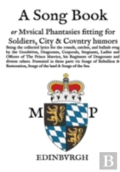 A Song Book: Musical Phantasies Fitting For Soldiers, Citie And Country Humours