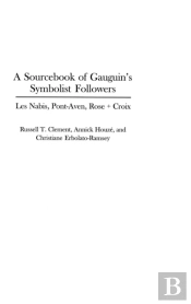 A Sourcebook Of Gauguin'S Symbolist Followers