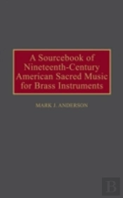 A Sourcebook Of Nineteenth-Century American Sacred Music For Brass Instruments
