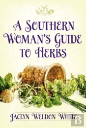 A Southern Woman'S Guide To Herbs