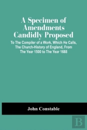 A Specimen Of Amendments Candidly Proposed