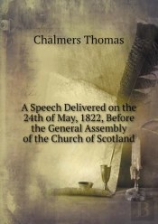 A Speech Delivered On The 24th Of May, 1822, Before The General Assembly Of The Church Of Scotland