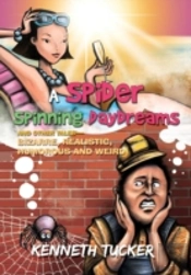 A Spider Spinning Daydreams And Other Tales-Bizarre, Realistic, Humorous And Weird