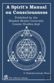 A Spirit'S Manual On Consciousness