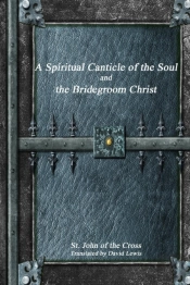 A Spiritual Canticle Of The Soul And The Bridegroom Christ