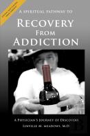 A Spiritual Pathway To Recovery From Addiction, A Physician'S Journey Of Discovery