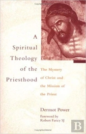 A Spiritual Theology Of The Priesthood