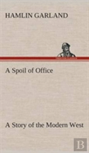 A Spoil Of Office A Story Of The Modern West