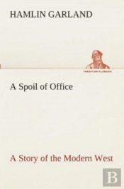 A Spoil Of Office A Story Of The Modern West