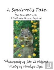 A Squirrel'S Tale, The Story Of Charlie, A California Ground Squirrel
