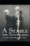 A Stable For Nightmares Joseph Sheridan Le Fanu (Horror, Short Stories, Ghost, Classics, Literature) (Annotated)
