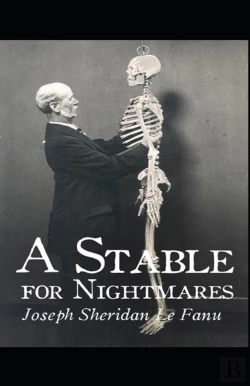 Bertrand.pt - A Stable For Nightmares Joseph Sheridan Le Fanu (Horror, Short Stories, Ghost, Classics, Literature) (Annotated)
