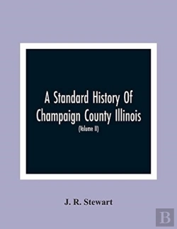 Bertrand.pt - A Standard History Of Champaign County Illinois